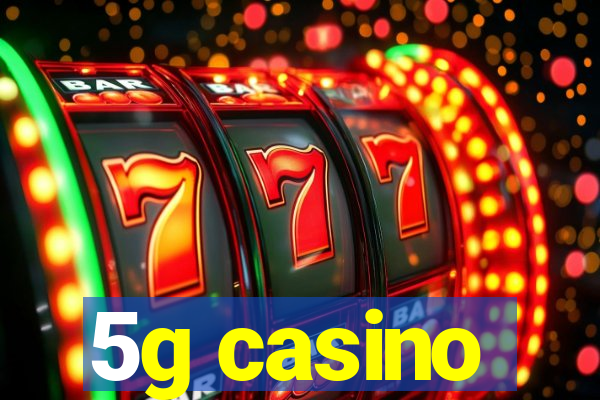 5g casino